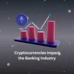 cryptocurrencies-impact-the-Banking-Industry
